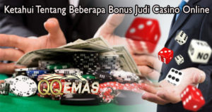 Ketahui Tentang Beberapa Bonus Judi Casino Online